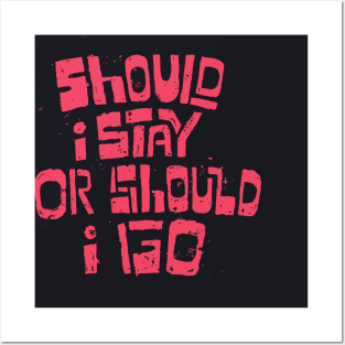 Should I Stay Or Should I Go Posters and Art
